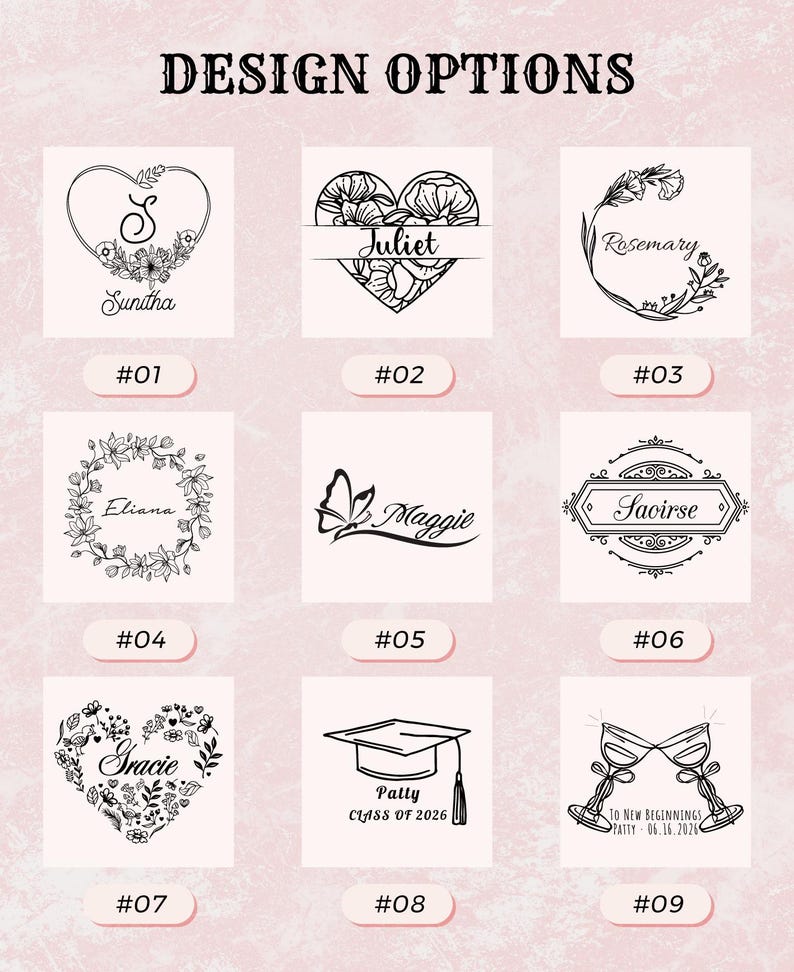 May include: A grid of nine black and white design options labeled #01 through #09. Designs include floral hearts, wreaths, a butterfly with the name Maggie, a graduation cap for Patty Class of 2026, and two champagne glasses for To New Beginnings.