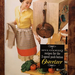 May include: A vintage cookbook cover featuring a woman in a yellow sweater and striped skirt, holding a dish towel. The cookbook is titled "Spin Cookery recipes for the 3-speed push-button Osterizer" and costs $0.50.
