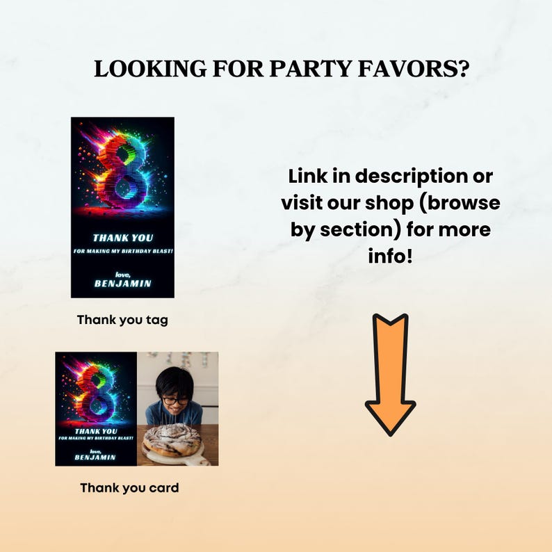 May include: A digital graphic featuring the text LOOKING FOR PARTY FAVORS? and an orange arrow pointing down. It displays a thank you tag and a thank you card, both showing a colorful number 8 and the text THANK YOU FOR MAKING MY BIRTHDAY BLAST! love, BENJAMIN.