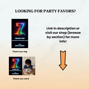 May include: A digital graphic featuring the text LOOKING FOR PARTY FAVORS? and an orange arrow pointing down. It displays a thank you tag and a thank you card, both showing a colorful number 7 and the text THANK YOU FOR MAKING MY BIRTHDAY BLAST! love, BENJAMIN.