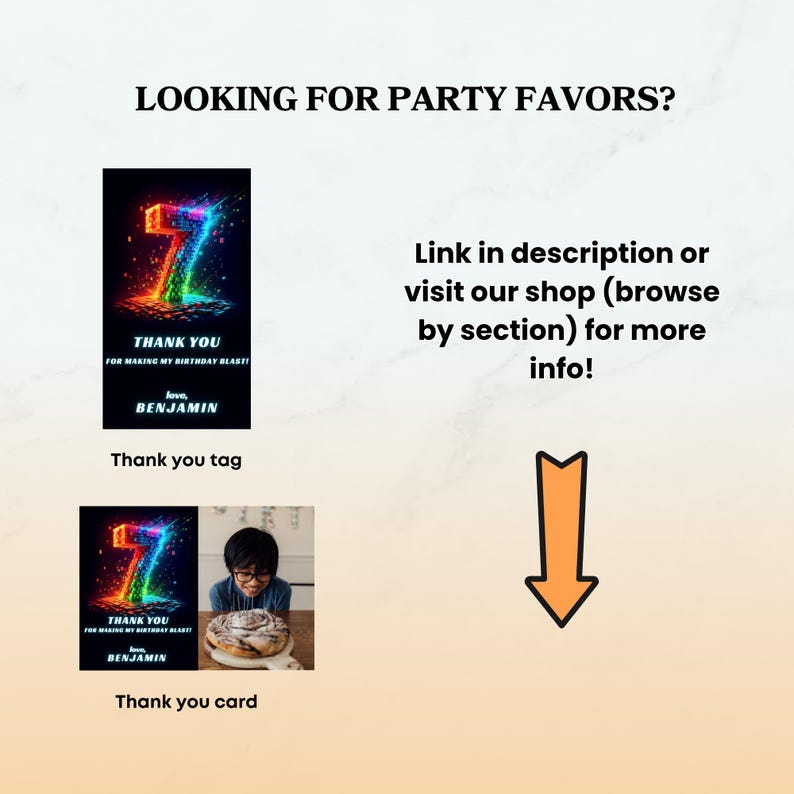 May include: A digital graphic featuring the text LOOKING FOR PARTY FAVORS? and an orange arrow pointing down. It displays a thank you tag and a thank you card, both showing a colorful number 7 and the text THANK YOU FOR MAKING MY BIRTHDAY BLAST! love, BENJAMIN.