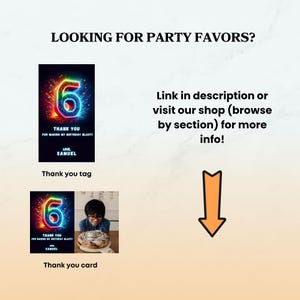 May include: An image advertising party favors. It features a neon number 6 with the text "THANK YOU FOR MAKING MY BIRTHDAY BLAST!" and "LOVE SAMUEL". The text "LOOKING FOR PARTY FAVORS?" is at the top. There is a thank you tag and thank you card.