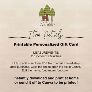 Puede incluir: Plantilla de tarjeta de regalo personalizada imprimible con una ilustraci&oacute;n de un alce sobre un fondo de bosque. La tarjeta mide 2,5 pulgadas por 2,5 pulgadas. El texto "VLHamlin Design" est&aacute; en la parte superior de la tarjeta. El texto "Item Details" est&aacute; en una fuente decorativa. El texto "Tarjeta de regalo personalizada imprimible" est&aacute; en negrita. El texto "MEDIDAS: 2,5 pulgadas x 2,5 pulgadas" est&aacute; en una fuente m&aacute;s peque&ntilde;a. El texto "El enlace para editar se env&iacute;a a trav&eacute;s de un archivo PDF a su correo electr&oacute;nico inmediatamente despu&eacute;s de la compra. Haga clic en el enlace para abrir el archivo en Canva. Edite el nombre, la fuente y/o el color de la fuente." est&aacute; en una fuente m&aacute;s peque&ntilde;a. El texto "&iexcl;Descargue e imprima instant&aacute;neamente en casa o env&iacute;elo a Canva para que lo imprima!" est&aacute; en negrita.