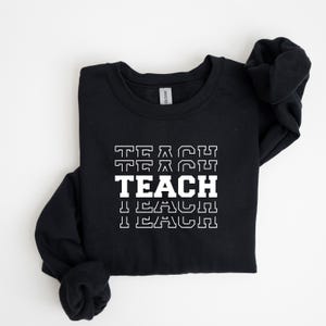 Teach Sweatshirt, Back To School, Teacher Appreciation Gift, Teacher Gift, Elementary School Teacher, New Teacher Shirt, Cute Teacher Shirt