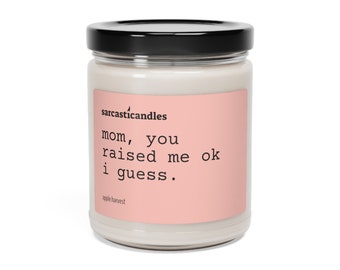 Mom Raised Me Ok Candle / Mother's Day Gift / Mom Candle / Funny Candle / Funny Gift / Sarcastic / Humor / 100% Natural Soy Wax Candle