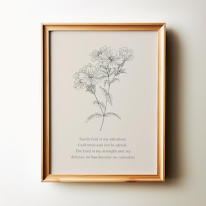 Könnte beinhalten: Ein gerahmter Druck mit einer Schwarzweißillustration einer Blume. Der Druck enthält den Text "Surely God is my salvation; I will trust and not be afraid. The Lord is my strength and my defense; he has become my salvation."
