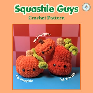 May include: A crochet pattern titled Squashie Guys featuring three plush toys: a Big Pumpkin, a Mini Pumpkin, and a Tall Squash. Each toy is made of orange yarn with black safety eyes, small brown or tan stems, and curly green vines attached.