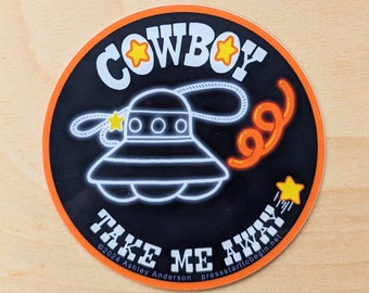 Cowboy Take Me Away - die-cut lonely space alien buckaroo vinyl sticker 3x3 inches | hydroflask laptop cellphone country ufo yeehaw decal