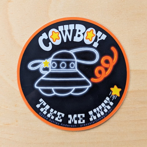 Cowboy Take Me Away - die-cut lonely space alien buckaroo vinyl sticker 3x3 inches | hydroflask laptop cellphone country ufo yeehaw decal