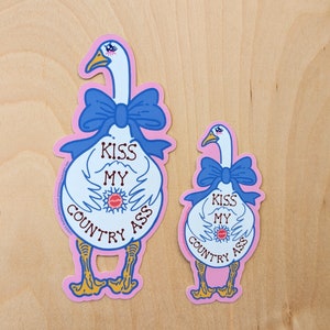 Kiss My Country Ass - die-cut funny farm goose vinyl bumper sticker 2x4 or 3x6 inches | angry silly bird decal laptop hydroflask weird gift