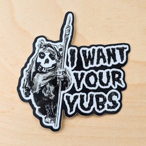 I Want Your Yubs - horror punk woodland scifi creature mashup vinyl sticker 2x3 inches | yub nub wicket crimson skull decal laptop cellphone