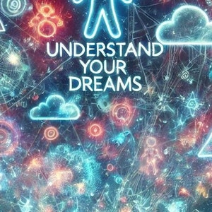 May include: A digital art piece with a person sleeping in a bed, with the text "UNDERSTAND YOUR DREAMS" displayed. Above the person, a vibrant display of neon shapes and symbols in blue, red, and orange colors. The image evokes a dreamlike atmosphere.
