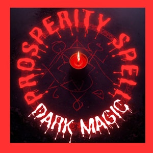 Dark Magic: Prosperity Spell, Money Spell, Abundance Spell, Attract Abundance, Incantatio Prosperitatis Abundantiam et Opulentiam Atrahere