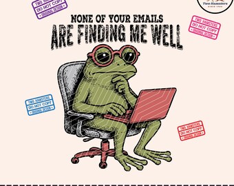 May include: A digital download graphic featuring a green frog wearing pink glasses, sitting in a chair, and using a red laptop. The text reads "NONE OF YOUR EMAILS ARE FINDING ME WELL." Includes "Two Hamsters" logo and "Do Not Copy" stamps.