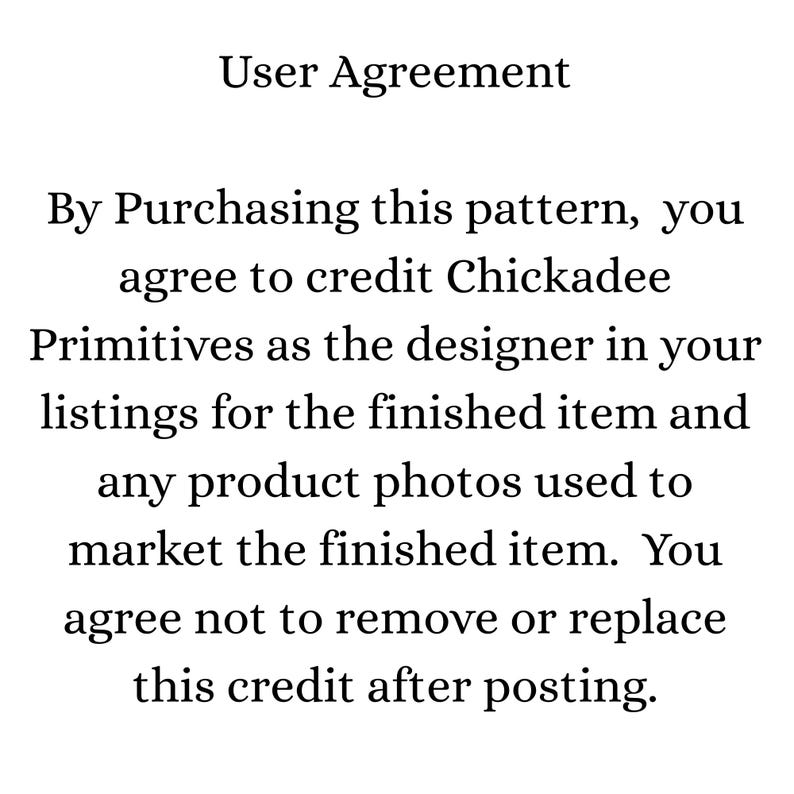 May include: A white background displays the text "User Agreement." The agreement stipulates that by buying the pattern, the buyer agrees to credit Chickadee Primitives as the designer in their listings and product photos.