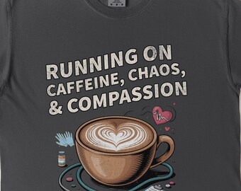 Funny Nurse T-Shirt: Caffeine, Chaos & Compassion - Comfort Colors