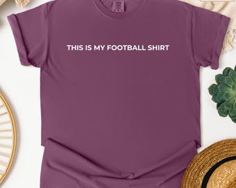 Funny Football Shirt: Sarcastic Comfort Colors Tee
