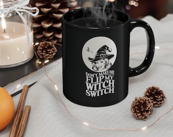 Our "Don't Make Me Flip My Witch Switch" Funny Halloween Mug in Black Ceramic (11oz, 15oz)