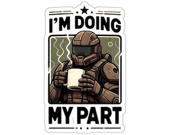 I'm Doing My Part Kiss Cut Sticker: Gaming-Troopers - Soldier - Sci-Fi - Power Suit - Starship - Space - Military-Inspired Quirky