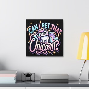 Funny Unicorn Wall Art - Can I Pet That Unicorn Canvas Print - Cute Fantasy Decor for Kids and Adults