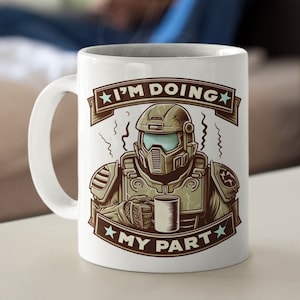 I'm Doing My Part Mug: Gaming-Troopers - Soldier - Sci-Fi - Power Suit - Starship - Space -  Marine - Military-Inspired Quirky Drinkware
