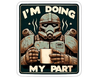 I'm Doing My Part Kiss Cut Sticker: Gaming-Troopers - Soldier - Sci-Fi - Power Suit - Starship - Space - Military-Inspired Quirky