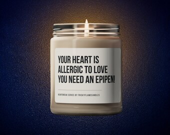 A Your Heart is Allergic to Love you need an Epipen | Friendship Candle | Gift Custom Candle | Heartbreak Candle | Funny Gift | Witty Candle