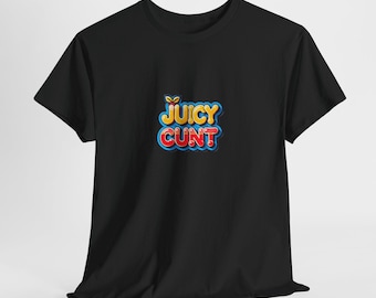 JUICY CUNT Unisex Tee Shirt, humorous profanity tshirt, offensive adult humor gift, cheeky gag present, hilarious joke top