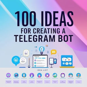 May include: A graphic with the text "100 IDEAS FOR CREATING A TELEGRAM BOT" in bold, black text on a light blue and pink background. The graphic includes a variety of icons related to Telegram bots, including a lightbulb, a chat bubble, and a laptop.