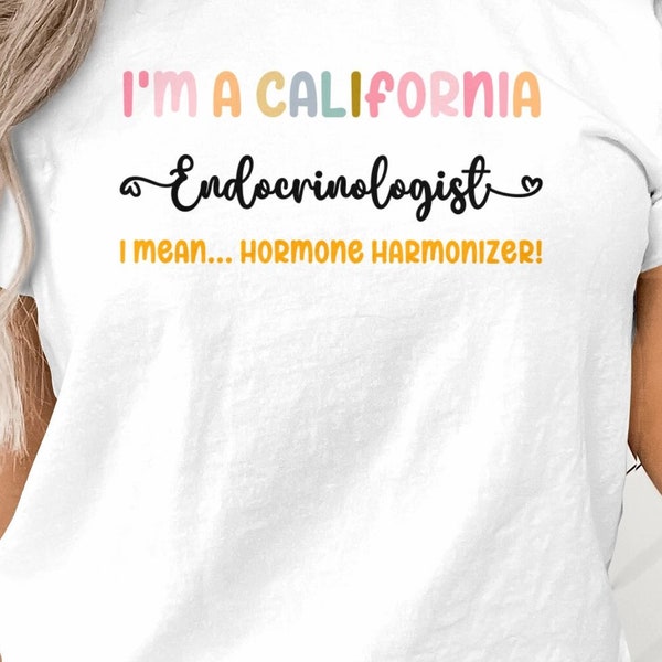 Funny Endocrinologist T-Shirt, I'm a California Endocrinologist - Hormone Harmonizer Tee, Gift for Doctors
