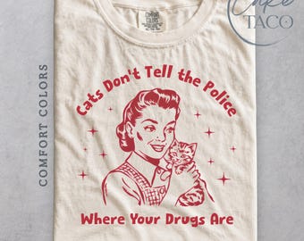 Cats Don't Tell the Police Where Your Drugs Are Shirt, Funny Cat TShirt for Cat Mom, Retro Cat Mama Sarcastic Kitten Tee Vintage Cat Lover