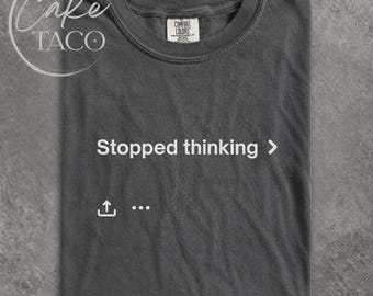 Stopped Thinking Shirt, Funny AI Tshirt,  Overthinker Shirt for Coder Graphic Tee, Programmer Meme, Tech Lover Gift for AI Lover