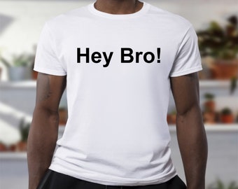 Hey Bro! White T shirt