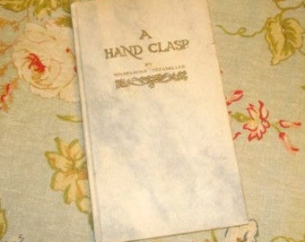 Lovely Antique 1911 Hand Crafted Book A Hand Clasp Wilhelmina Seegmiller