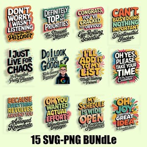 May include: A set of 15 colorful SVG and PNG digital files featuring humorous and relatable quotes. The quotes are displayed in a bold, cartoon-like font style with a variety of colors and backgrounds. The text includes phrases like "Don't worry, I wasn't listening", "Definitely top of my priorities", "Congrats, you've cracked the obvious", "Can't, busy doing nothing important", "I just live for chaos", "Do I look like Google?", "I'll add it to my list", "Oh yes, please, take your time", "Because everything revolves around you", "Oh, you wanted actual effort?", "My schedule is wide open", and "Oh, joy. Another great idea".
