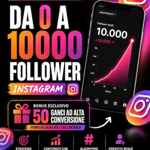 Può includere: Grafica promozionale per Instagram con il testo "DA 0 A 10000 FOLLOWER INSTAGRAM." Uno smartphone mostra un grafico della crescita dei follower. Include "Bonus Esclusivo 50 Ganci Ad Alta Conversione."