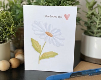 She Loves Me card | daisy | blank inside | greeting card | hand-drawn | watercolor | love | valentines | anniversary | any time | A2 size