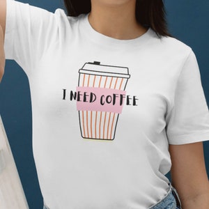 I need coffee, Coffee, Summer Shirt, Woman Shirt, nice gift idea, high quality shirt, funny shirt, camiseta blanca verano, white shirt, mood imagen 2