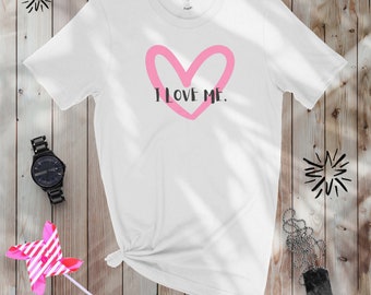 I love me, Self Esteem, Self Love, Woman Shirt, Cool Shirt, Heart, Love, Attitude, Confidence, Self care