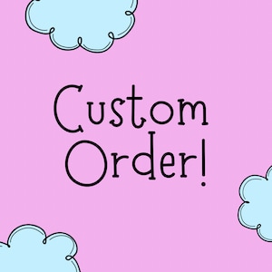 May include: Pink background with the text "Custom Order!" in black. There are four blue clouds with black outlines around the text.