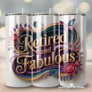May include: Three white stainless steel tumblers with the words "Retired and Fabulous" in gold script. The design includes purple and teal accents, butterflies, and floral elements. The tumblers have a straw and are decorated with a floral design.
