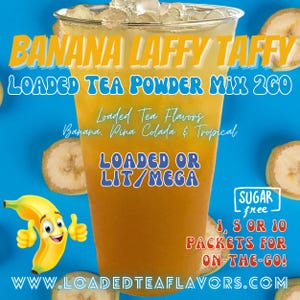 Loaded Tea Flavor Powder Energy Drink Mix Packets: BANANA LAFFY TAFFY 2 Options!