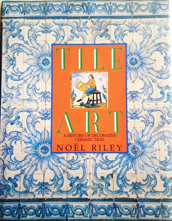 Tile Art A History Of Decorative Ceramic Tiles By Noel Riley Etsy
