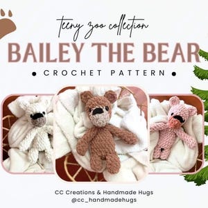 May include: Crochet pattern for a "teeny zoo collection" Bailey the Bear. The pattern includes three different color variations: brown, white, and pink.