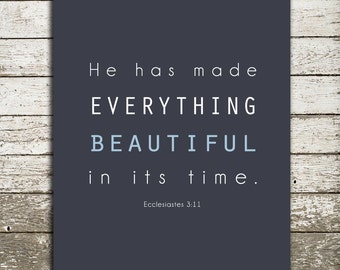 Bible Verse Wall Art Print - Ecclesiastes 3:11 Scripture - He has made everything beautiful - Many Print Sizes and Colors Available