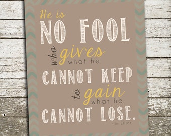 Jim Elliot Quote Wall Art - He is no fool who gives what he cannot keep to gain what he cannot lose.