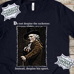 May include: Navy blue t-shirt featuring a vintage illustration of a man in a hat and coat, with the text "Do not despise the racketeer. Instead, despise his sport." The shirt has "Multiple Colors" and "Unisex Sizing" labels.