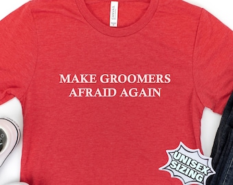 Anti Groomer T Shirts For Conservatives, Make Groomers Afraid Again In MAGA Shirt Style, Conservative Apparel, Right Wing T Shirts