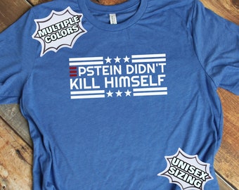 Epstein Didn't Kill Himself Shirts, Campaign Style Epstein Didn't Kill Himself Shirt, Jeffrey Epstein Shirt, Jeffrey Epstein Shirts