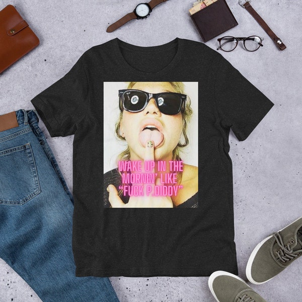 P. Diddy/ Kesha. Wake Up In The Mornin, Like "Fuck P.Diddy"  Mens/ Unisex T-Shirt
